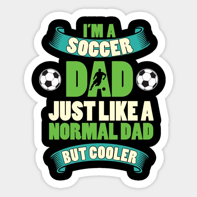 Im a soccer dad just like a normal dad but cooler Sticker by maxcode